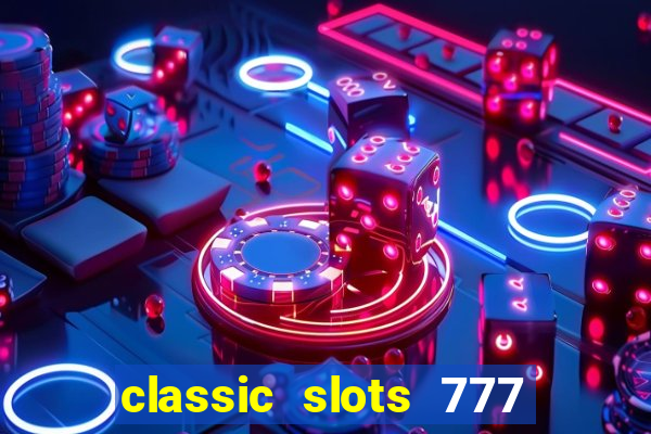 classic slots 777 paga mesmo